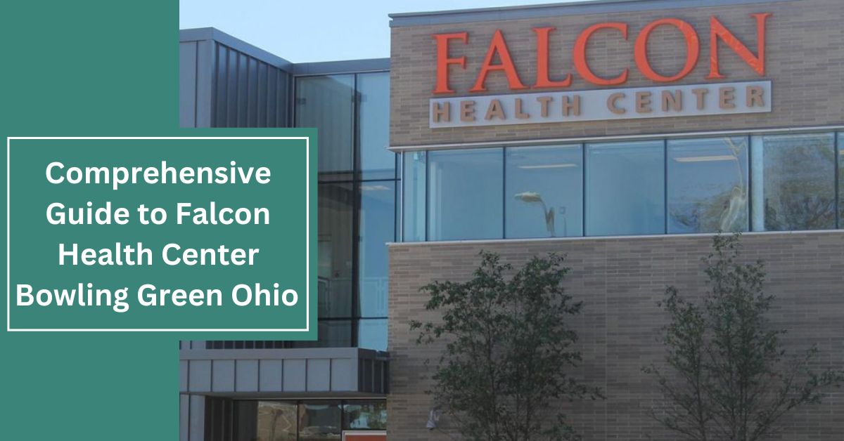 Comprehensive Guide to Falcon Health Center Bowling Green Ohio