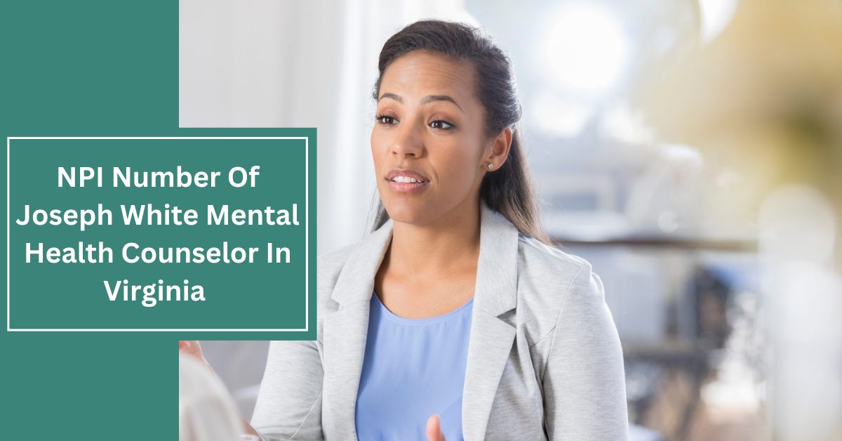 NPI Number Of Joseph White Mental Health Counselor In Virginia